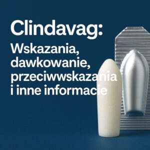 Clindavag – dawkowanie, przeciwwskazania, działania niepożądane i cena