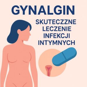 Gynalgin – skuteczne leczenie infekcji pochwy
