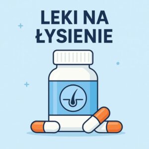 Łysienie – leki: Skuteczne metody leczenia i najnowsze terapie
