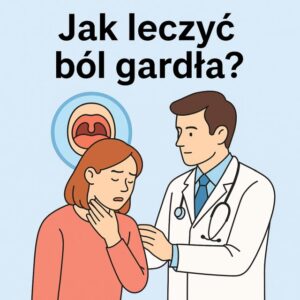 Jak leczyć ból gardła?