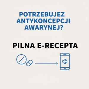 Potrzebujesz antykoncepcji awaryjnej? Rozwiązaniem jest pilna e-recepta!