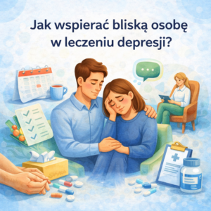 Jak wspierać bliską osobę w leczeniu depresji