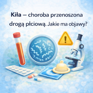 Kiła – choroba przenoszona drogą płciową. Jakie ma objawy